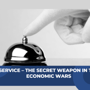 Great service - the secret weapon in the economic wars